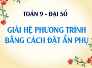 Giải hệ phương trình bằng cách đặt ẩn phụ và Bài tập vận dụng - Toán lớp 9